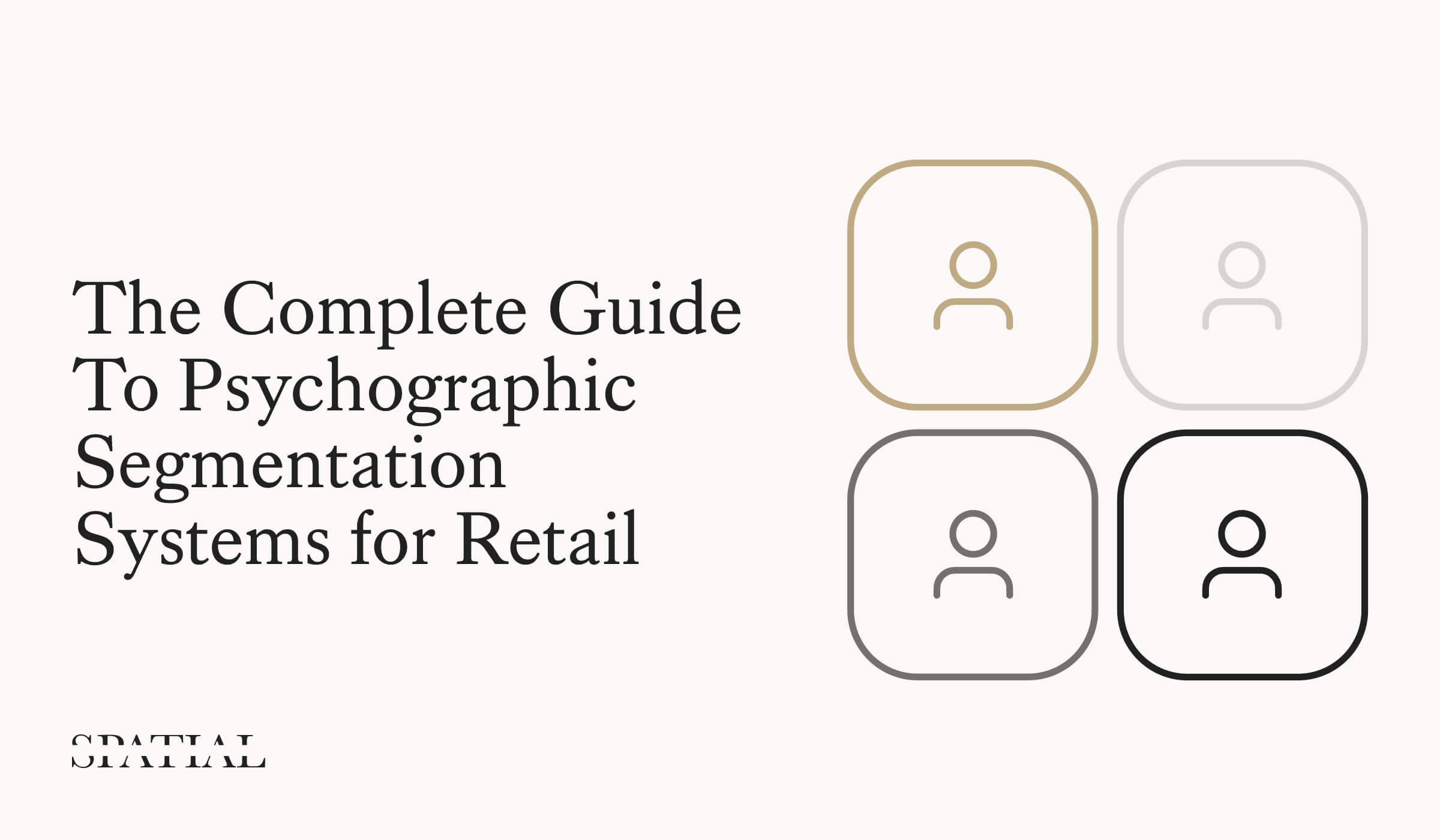 The Complete Guide to Psychographic Segmentation Systems for Retail [+ Free Checklist]