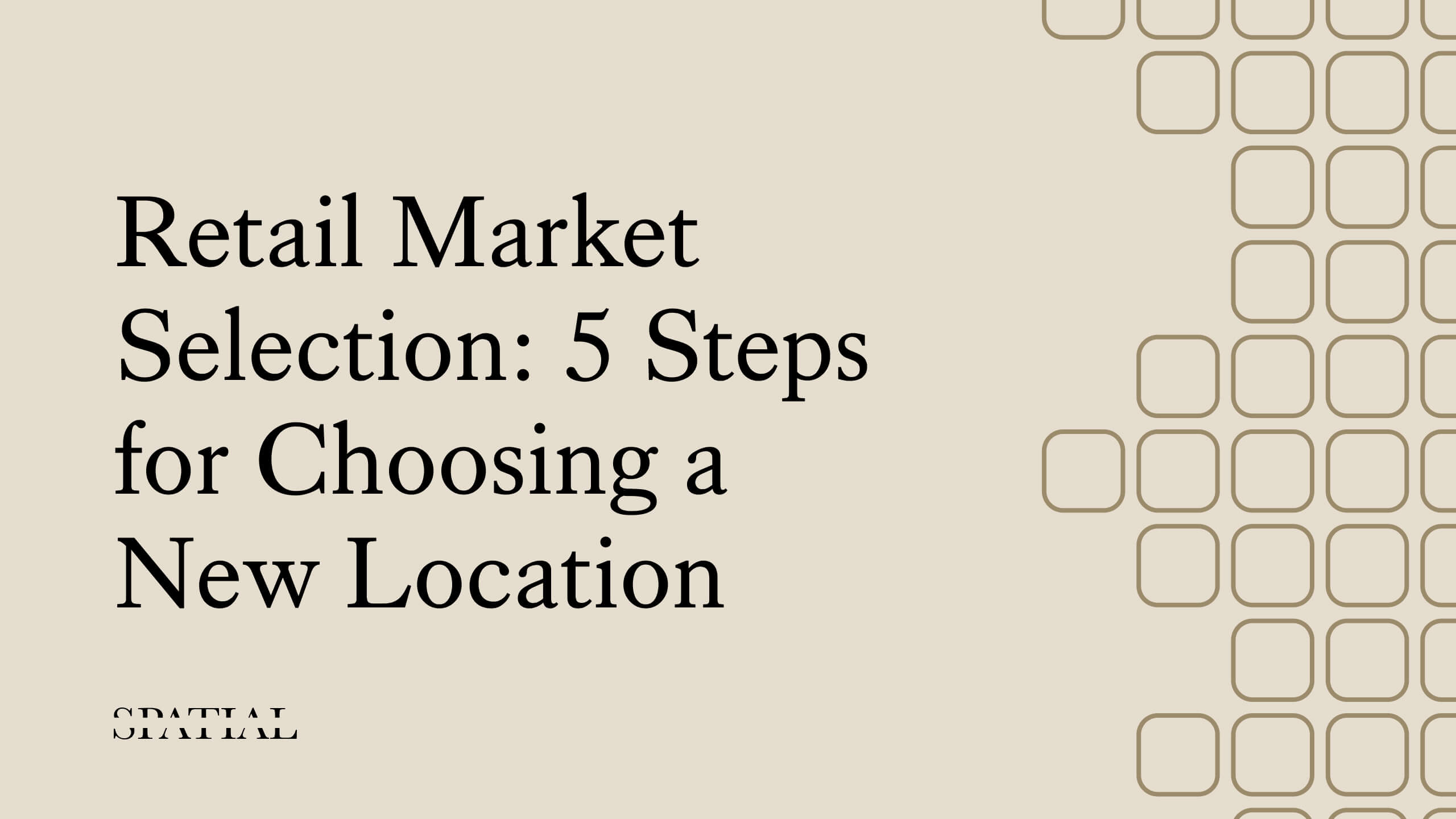 Retail Market Selection: 5 Steps for Choosing a New Location